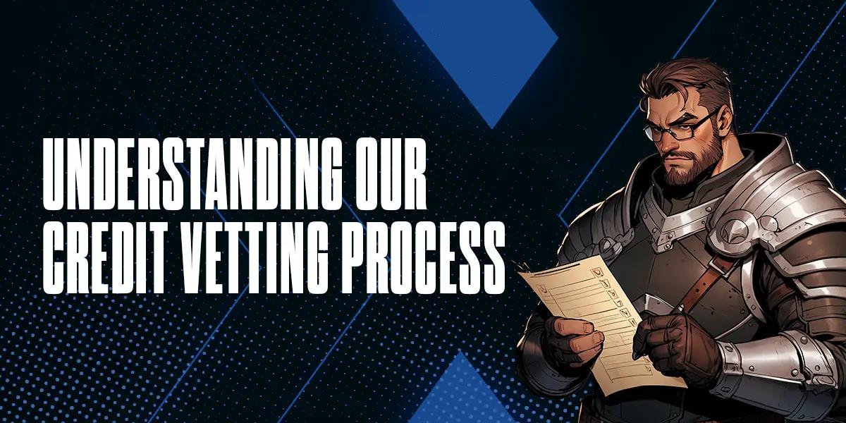 Understanding Our Credit Vetting Process